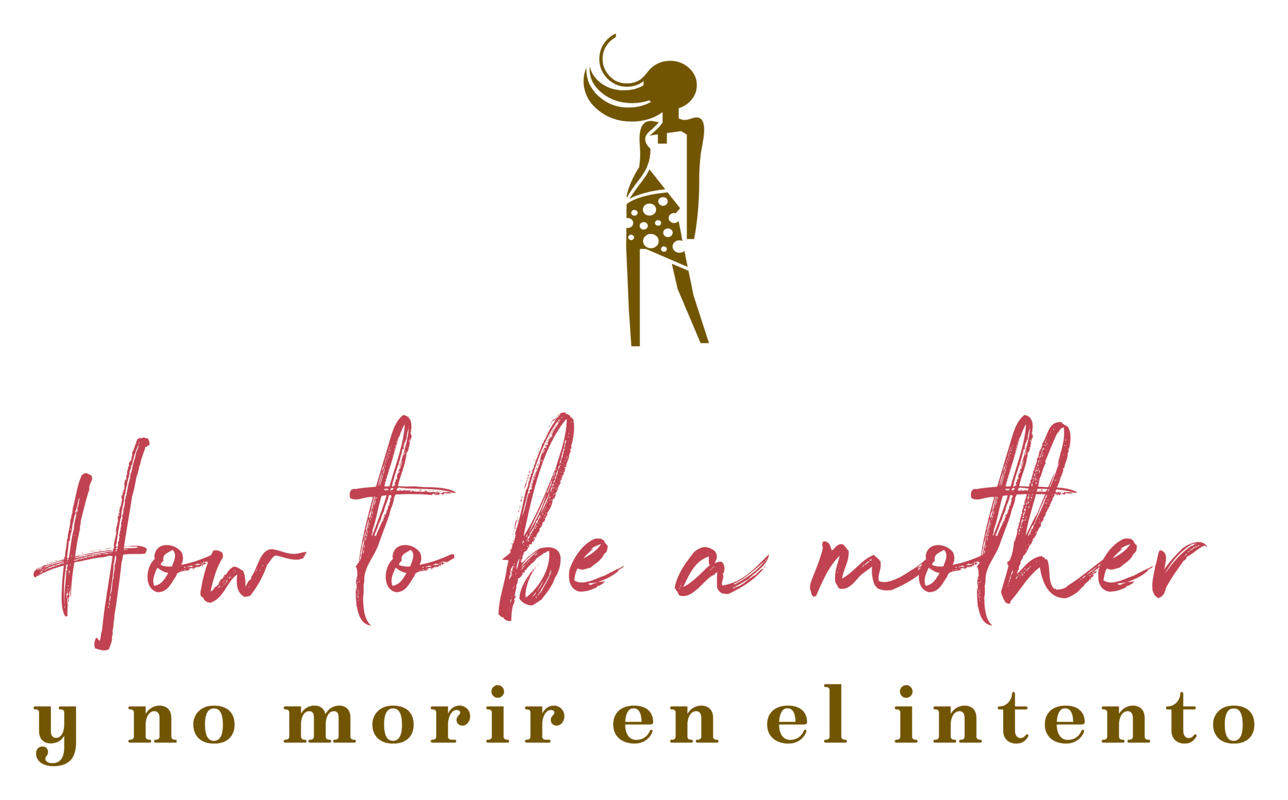 How to be a mother Y no morir en el intento
